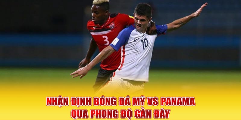 Nhận Định Bóng Đá Mỹ Vs Panama 6h00 ngày 21/3/2025 5 Nhận định bóng đá Mỹ vs Panama qua phong độ gần đây